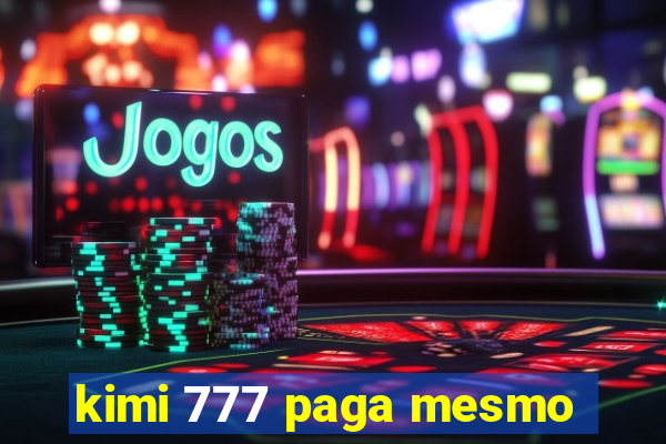 kimi 777 paga mesmo